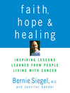 Faith, Hope, and Healing: Inspiring Lessons Learned from People Living with Cancer 